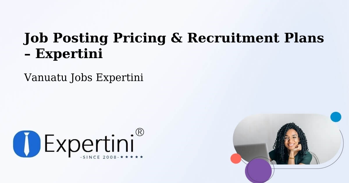 Job Posting Pricing & Recruitment Plans – Luganville - Luganville, Vanuatu Jobs Expertini